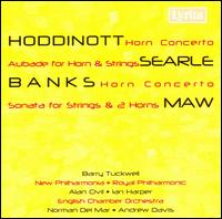 Alun Hoddinott, Don Banks: Horn Concertos; Humphrey Searle: Aubade; Nicholas Maw: Sonata for strings & 2 Horns von Barry Tuckwell