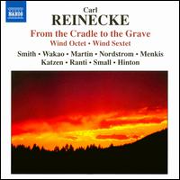 Carl Reinecke: From the Cradle to the Grave; Wind Octet; Wind Sextet von Various Artists