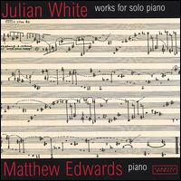 Julian White: Works for solo piano von Matthew Edwards