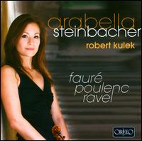 Fauré, Poulenc, Ravel: Works for Violin & Piano von Arabella Steinbacher