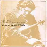 Eugéne Ysaÿe: 6 Sonatas pour Violon Seul, Op. 27 von Takayoshi Wanami