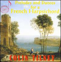 Preludes and Dances for a French Harpsichord von Colin Tilney