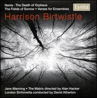 Harrison Birtwistle: Nenia; The Fields of Sorrow; Verse for Ensembles von Various Artists