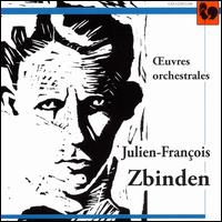 Julien-François Zbinden: Œuvres orchestrales von Various Artists