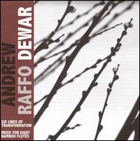 Andrew Raffo Dewar: Six Lines of Transformation; Music for Eight Bamboo Flutes von Andrew Raffo Dewar