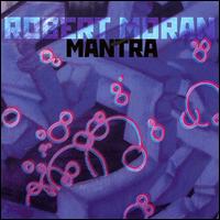 Robert Moran: Mantra von Various Artists