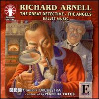 Richard Arnell: The Great Detective; The Angels (Ballet Music) von Martin Yates