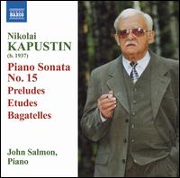 Nikolai Kapustin: Piano Sonata No. 15; Preludes; Etudes; Bagatelles von John Salmon