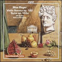 Max Reger: Violin Sonata, Op. 122; Suite, Op. 103a von Ulf Wallin