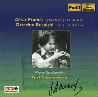 Franck: Symphony in D minor; Respighi: Pini di Roma von Yuri Ahronovitch