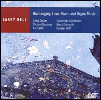 Unchanging Love: Brass and Organ Music by Larry Bell von Larry Bell