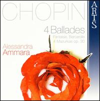 Chopin: 4 Ballades; Fantaisie; Barcarolle; 4 Mazurkas von Alessandra Ammara