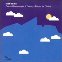 Celestial Dreamscape: A Century of Music for Clarinet von Scott Locke