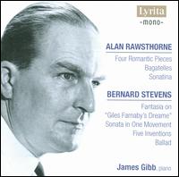 Alan Rawsthorne: Four Romantic Pieces; Bagatelles; Sonatatina; Bernard Steven: Fantasia on "Giles Farnaby's Dreame" von James Gibb