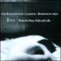 Ravel: Works for Piano, Violin and Cello von Kalichstein-Laredo-Robinson Trio