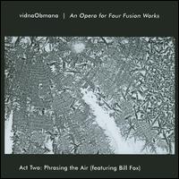 Vidna Obmana: An Opera for Four Fusion Works, Act 2 (Phrasing the Air) von Bill Fox