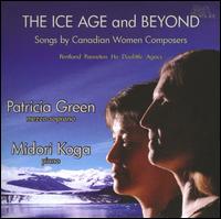 The Ice Age and Beyond: Songs by Canadian Women Composers von Patricia Green