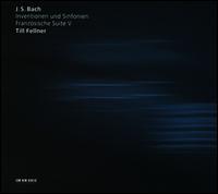 J.S. Bach: Inventionen und Sinfonien; Französische Suite 5 von Till Fellner