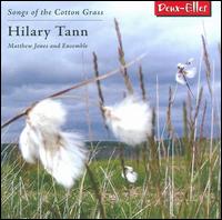 Hilary Tann: Songs of the Cotton Grass von Matthew Jones