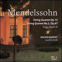 Mendelssohn: String Quintet No. 2, Op. 87; Fuga Op. 81/4; String Quartet Op. 13 von Kocian Quartet