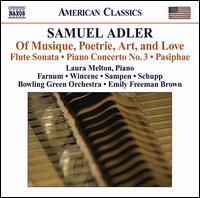 Samuel Adler: Of Musique, Poetrie, Art, and Love; Flute Sonata; Piano Concerto No. 3; Pasiphae von Laura Melton