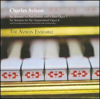 Charles Avison: Six Sonatas for Two Violins and Bass, Op. 1; Six Sonatas for the Harpsichord, Op. 8 von Avison Ensemble