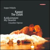 Seppo Pohjola: Chamber Operas - Kaappi (The Closet); Rakkaimpani (My Dearest) von Various Artists