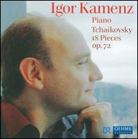 Tchaikovsky: 18 Pieces, Op. 72 von Igor Kamenz