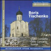 Boris Tischeko: Violin Concerto; Cello Concerto; Suzdal von Various Artists