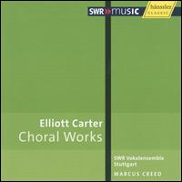 Elliott Carter: Choral Works von Marcus Creed