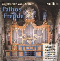 Pathos und Freude: Orgelwerke von J. S. Bach von Martin Sander