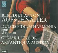 Benedikt Anton Aufschnaiter: Dulcia Fidium Harmonia von Ars Antiqua Austria