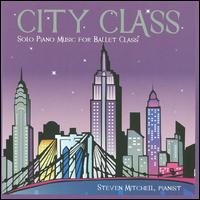 City Class: Solo Piano Music for Ballet Class von Steven Mitchell