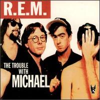 Trouble with Michael [bootleg] von R.E.M.