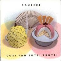 Cosi Fan Tutti Frutti von Squeeze