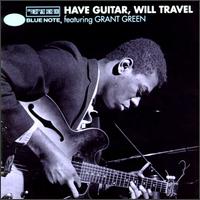 Have Guitar, Will Travel: Featuring Grant Green von Grant Green