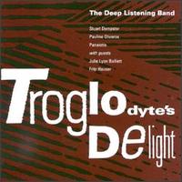 Troglodyte's Delight von Deep Listening Band