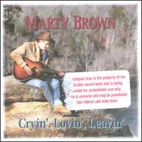 Cryin', Lovin', Leavin' von Marty Brown