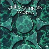 Chill Out or Die America von Various Artists