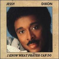 I Know What Prayer Can Do von Jessy Dixon