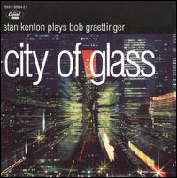 City of Glass: Stan Kenton Plays Bob Graettinger von Stan Kenton