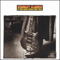 If This Bass Could Only Talk von Stanley Clarke