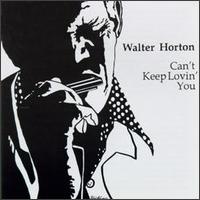 Can't Keep Lovin' You von Big Walter Horton