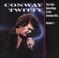 Final Recordings of His Greatest Hits, Vol. 2 von Conway Twitty