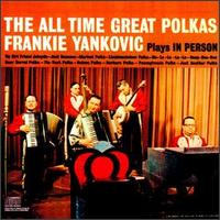 All Time Great Polkas: Frankie Yankovic Plays in Person von Frankie Yankovic