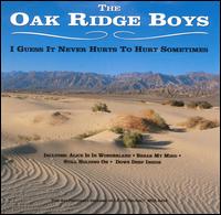 I Guess It Never Hurts to Hurt Sometimes von The Oak Ridge Boys