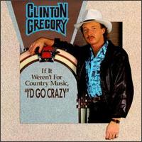 I'd Go Crazy If It Weren't for Country Music von Clinton Gregory