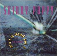 Ain't It Dead Yet von Skinny Puppy