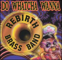 Do Whatcha Wanna von Rebirth Brass Band