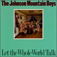 Let the Whole World Talk von The Johnson Mountain Boys